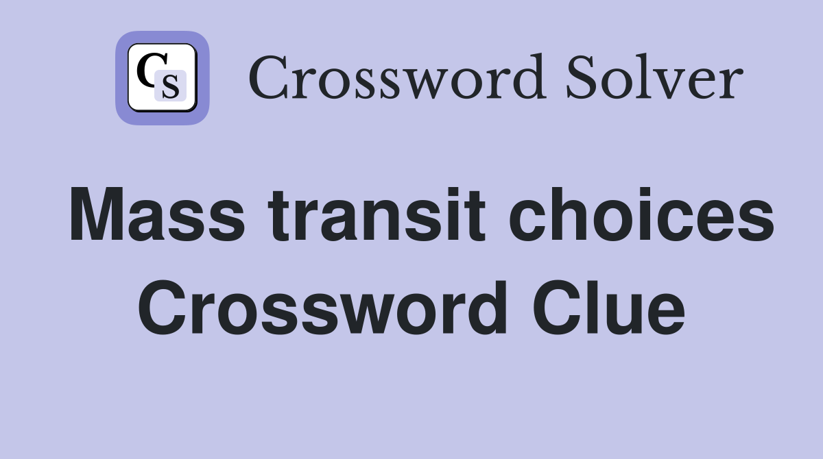 Mass transit choices Crossword Clue