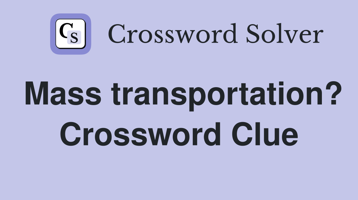 Mass transportation? Crossword Clue