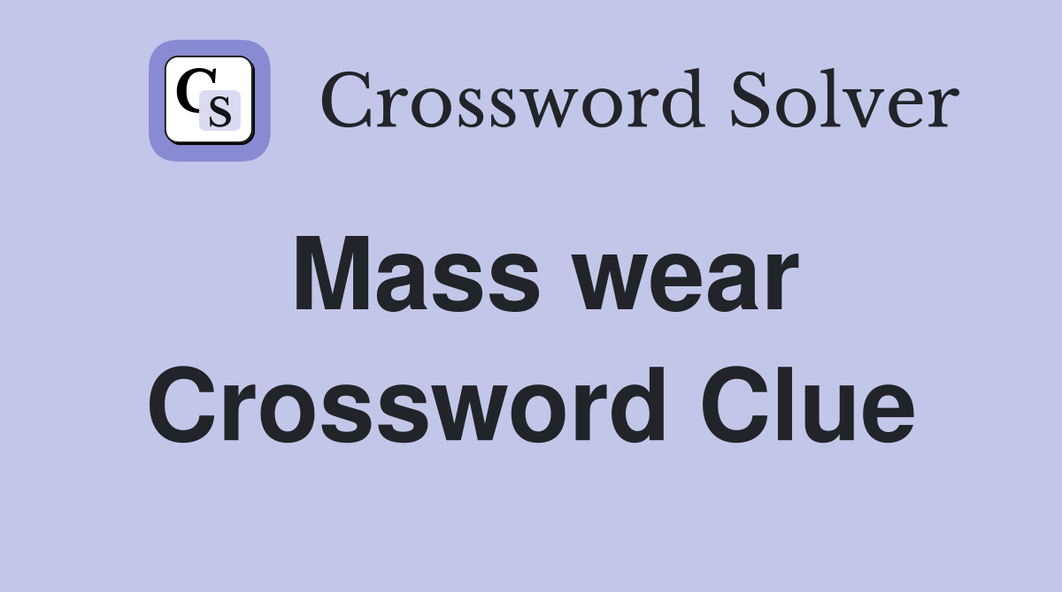 Mass wear Crossword Clue