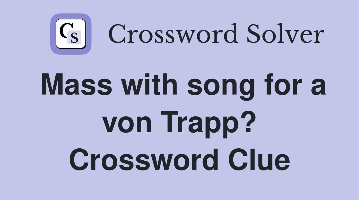 Mass with song for a von Trapp? Crossword Clue