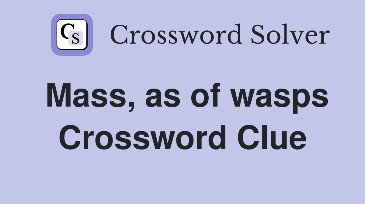 Mass, as of wasps Crossword Clue