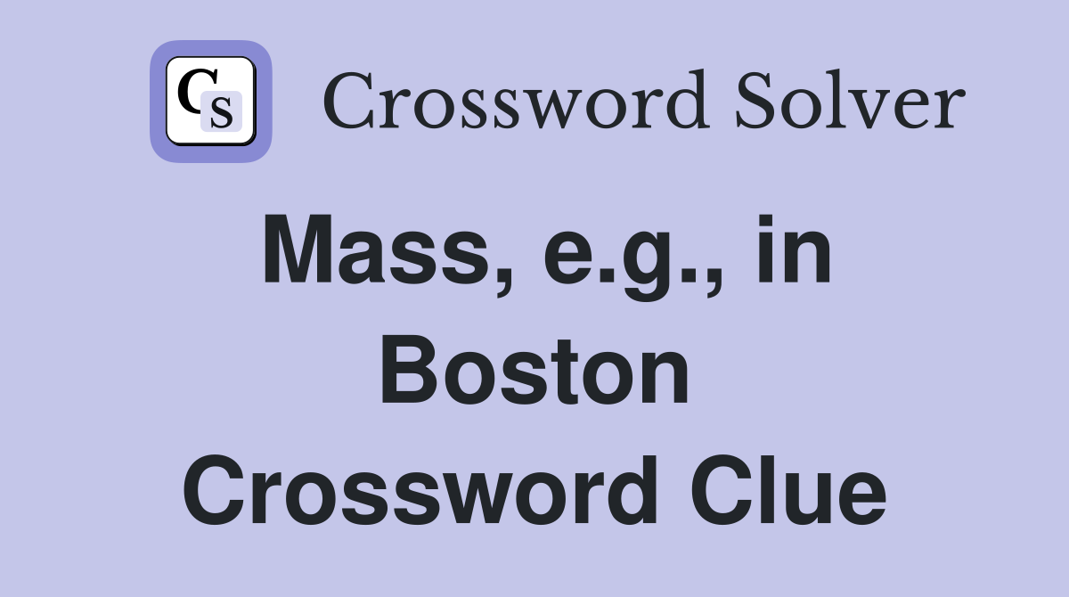 Mass, e.g., in Boston Crossword Clue