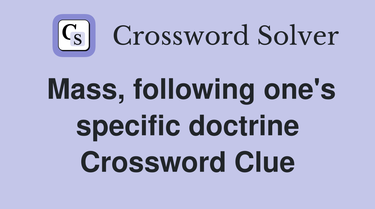 Mass, following one's specific doctrine Crossword Clue