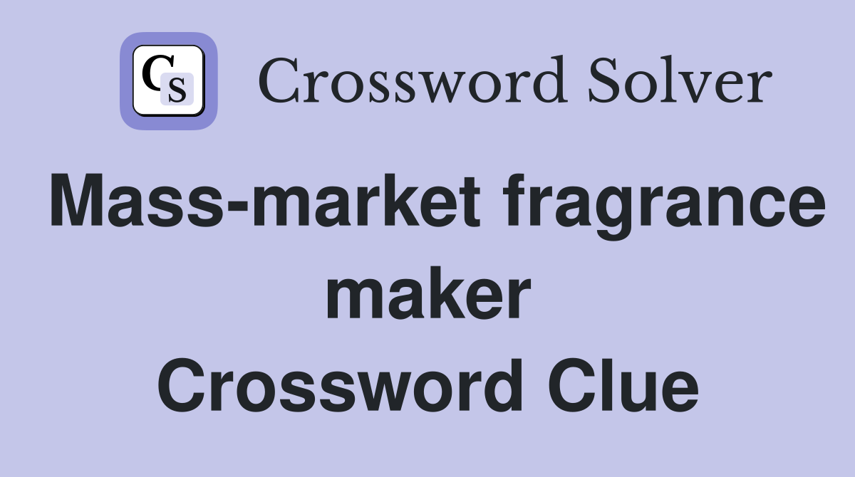 Mass-market fragrance maker Crossword Clue