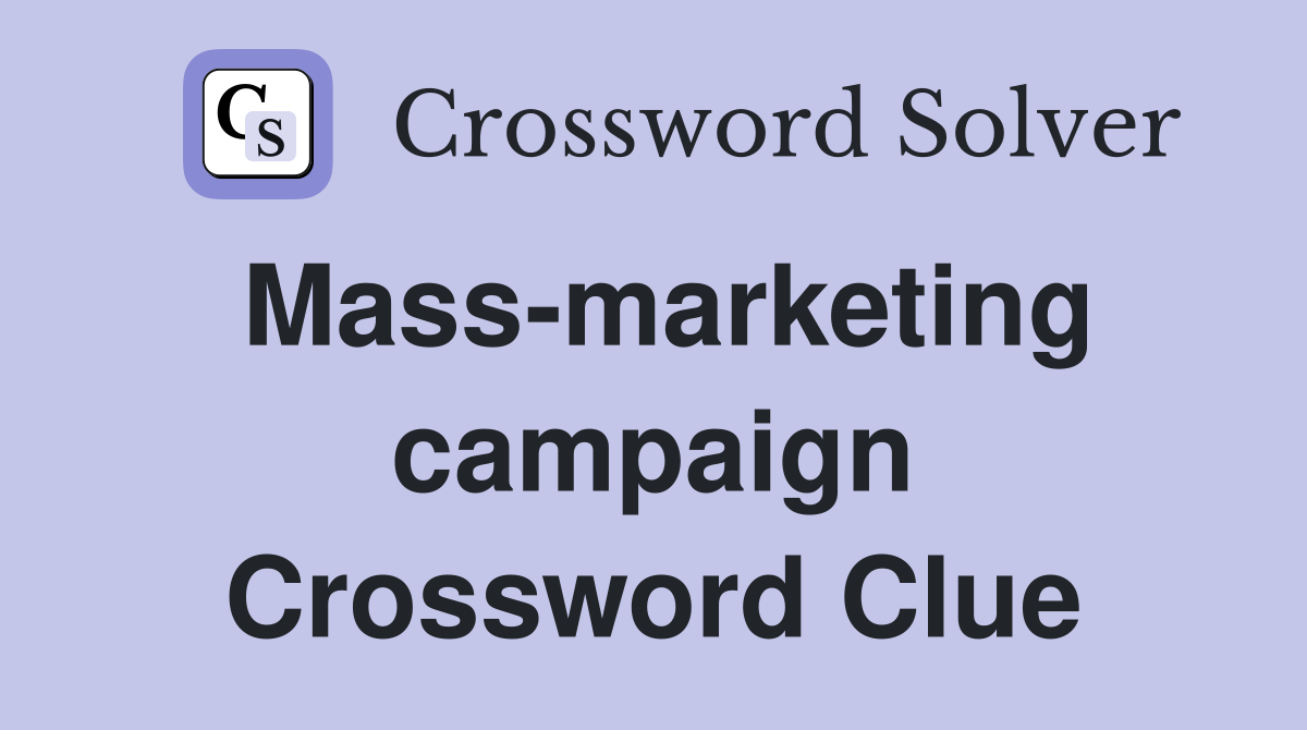 Mass-marketing campaign Crossword Clue