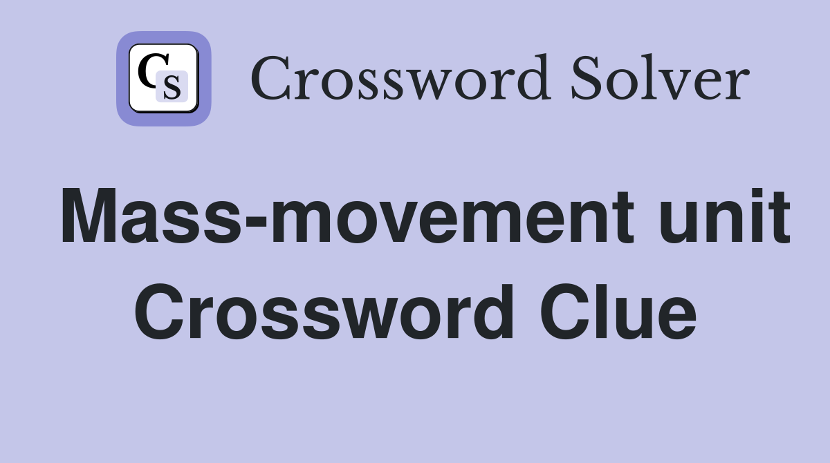Mass-movement unit Crossword Clue