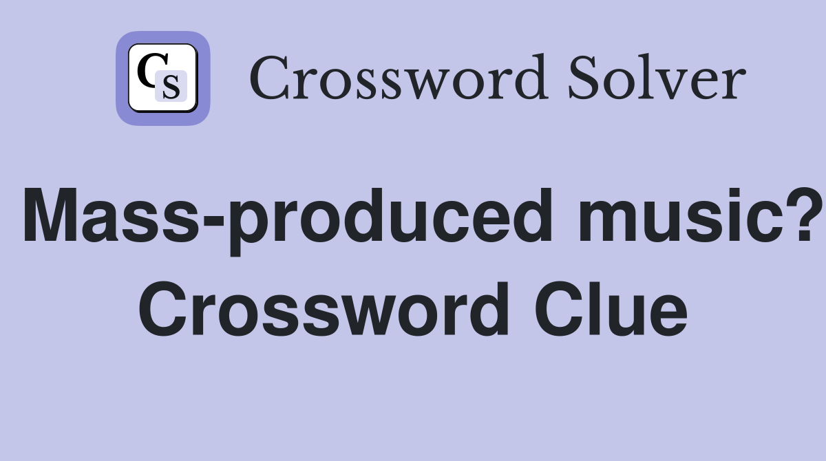 Mass-produced music? Crossword Clue