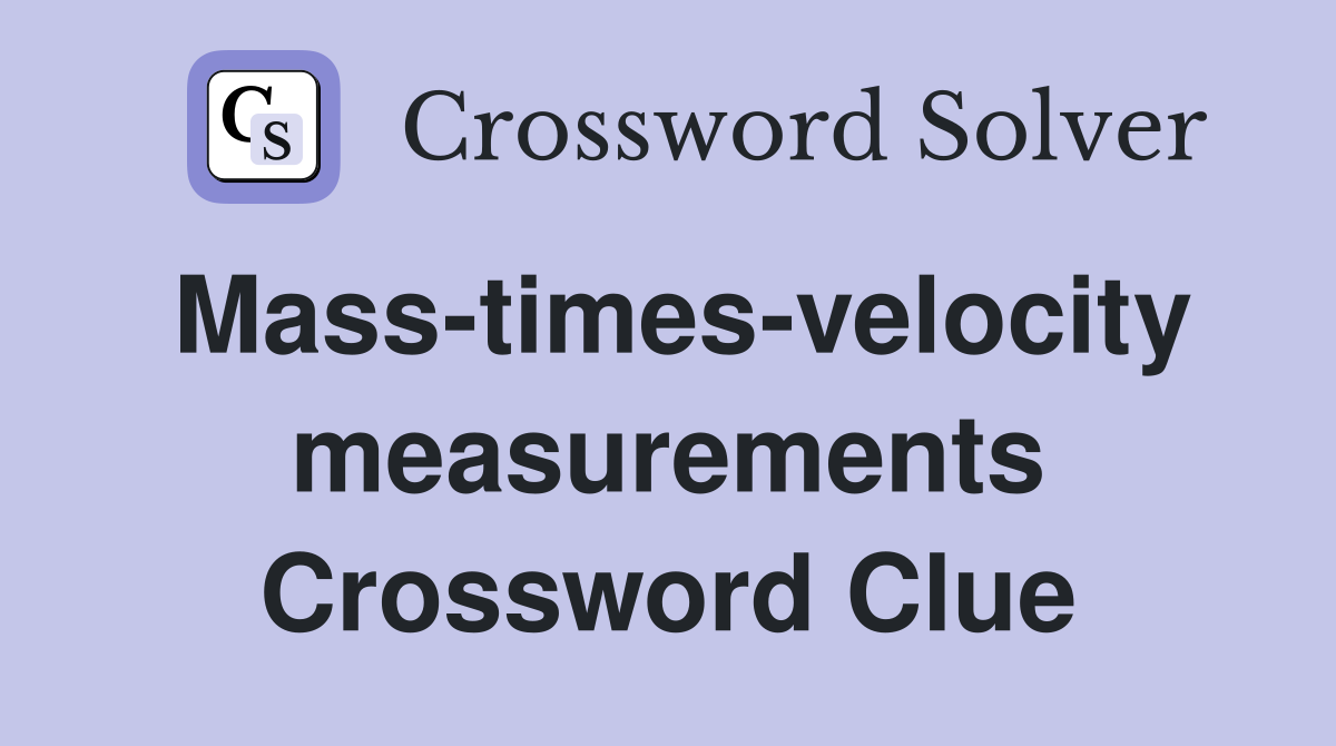 Mass-times-velocity measurements Crossword Clue