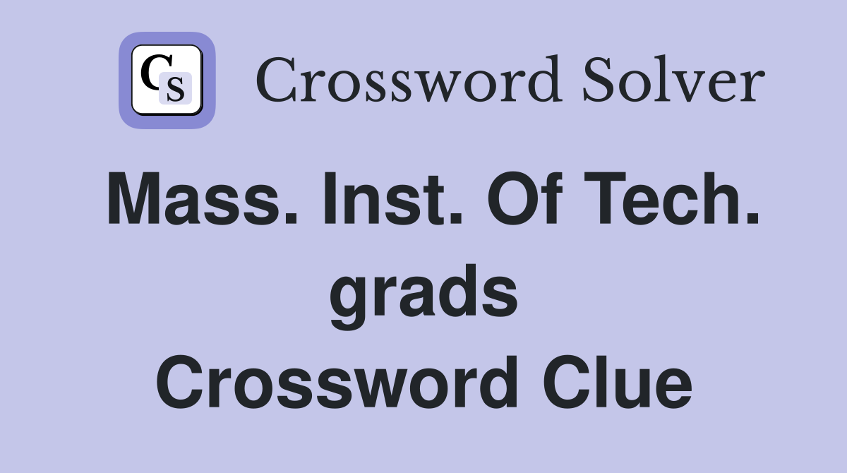 Mass. Inst. Of Tech. grads Crossword Clue