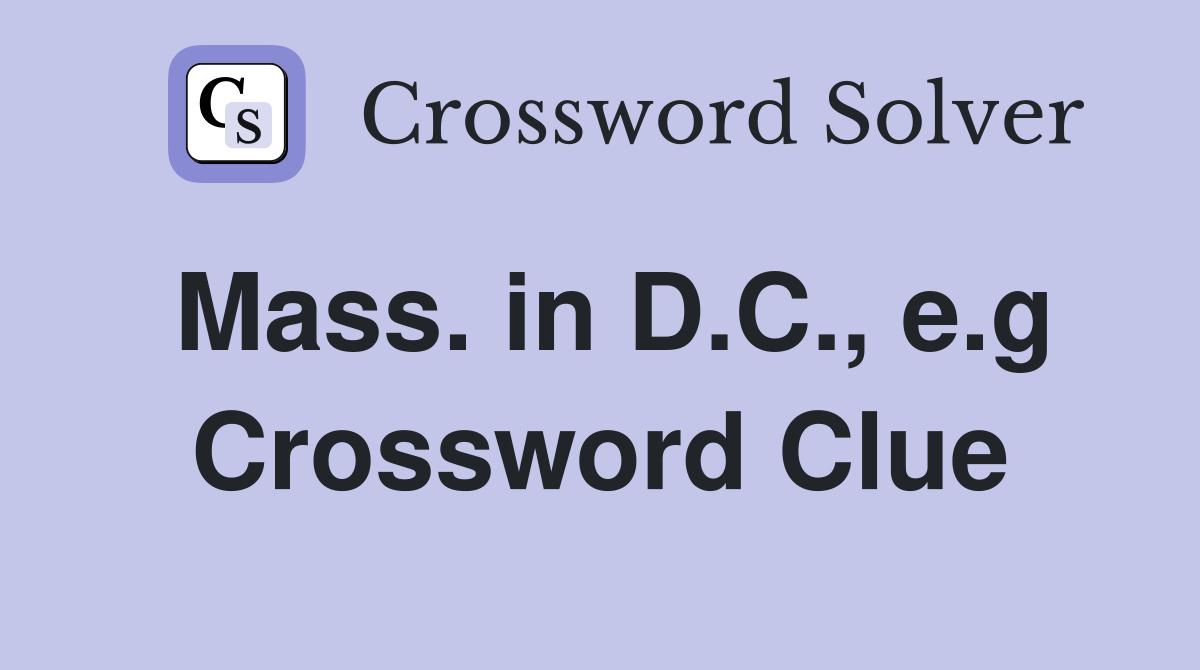 Mass. in D.C., e.g Crossword Clue