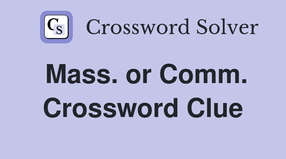 Mass. or Comm. Crossword Clue
