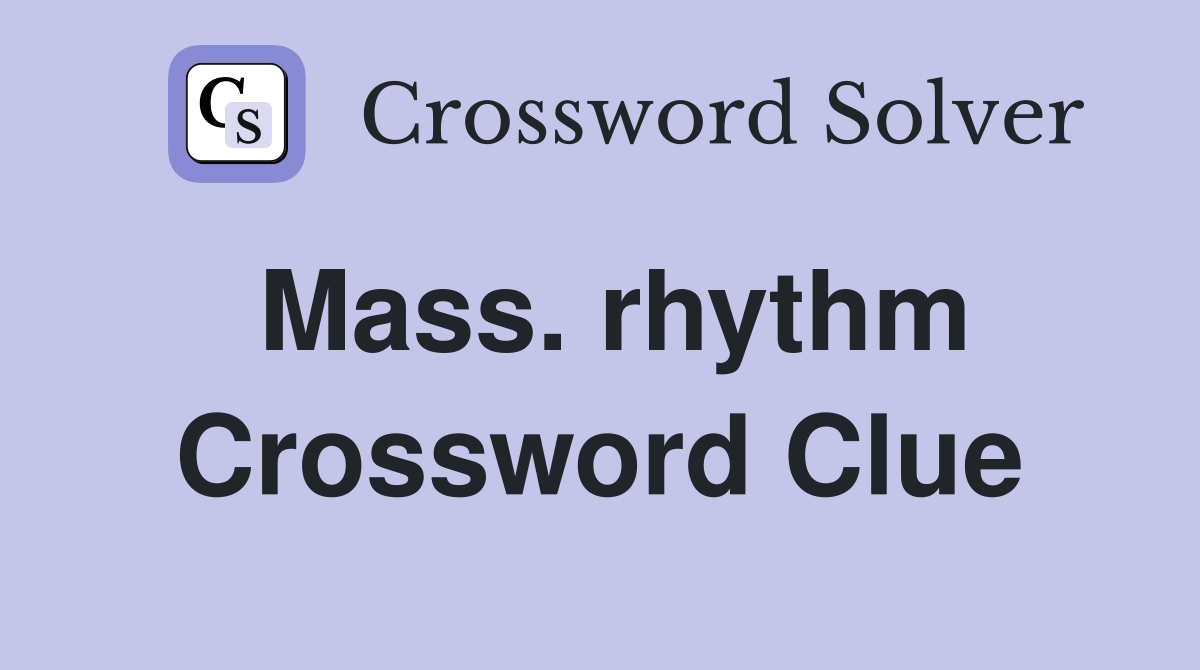 Mass. rhythm Crossword Clue