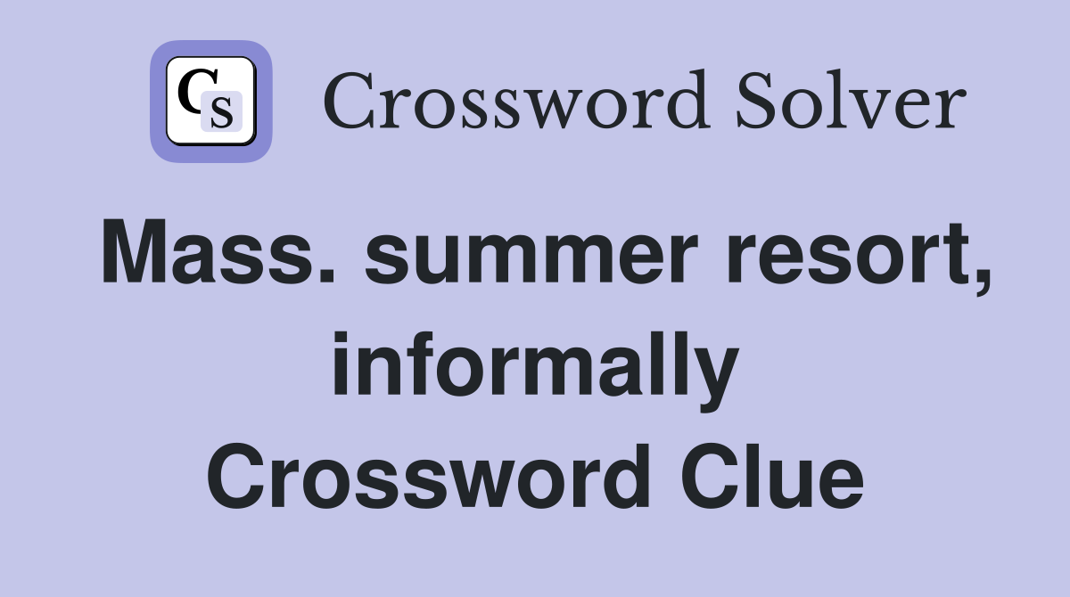 Mass. summer resort, informally Crossword Clue