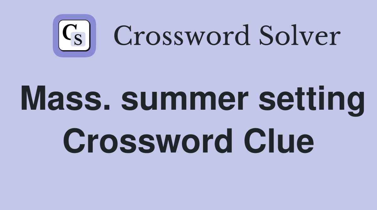 Mass. summer setting Crossword Clue