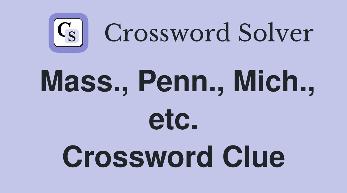 Mass., Penn., Mich., etc. Crossword Clue