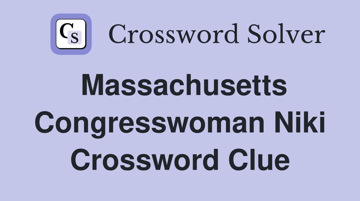 Massachusetts Congresswoman Niki Crossword Clue