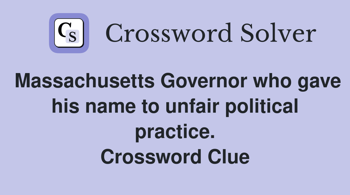 Massachusetts Governor who gave his name to unfair political practice. Crossword Clue