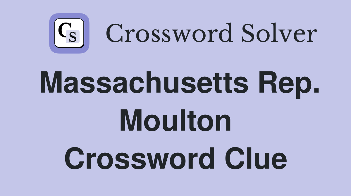Massachusetts Rep. Moulton Crossword Clue