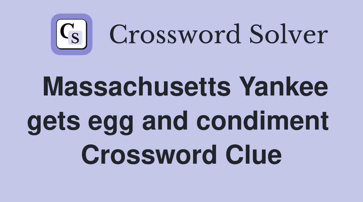 Massachusetts Yankee gets egg and condiment  Crossword Clue