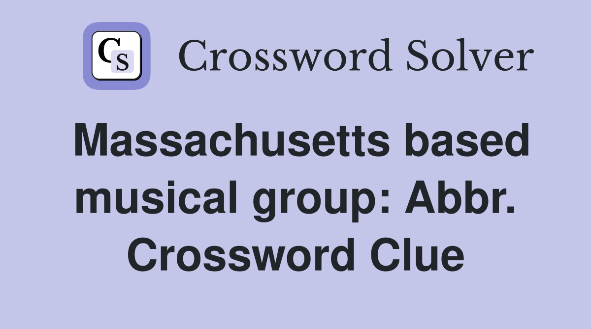 Massachusetts based musical group: Abbr. Crossword Clue
