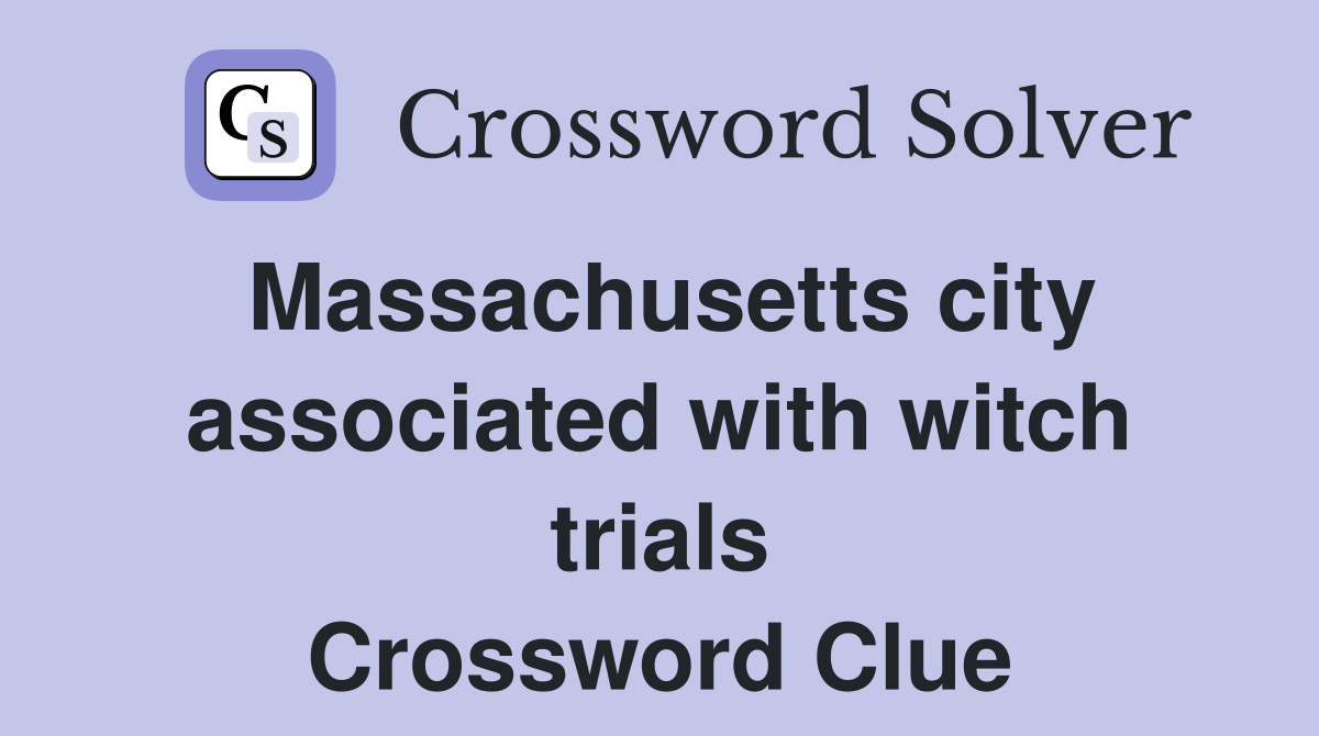 Massachusetts city associated with witch trials Crossword Clue