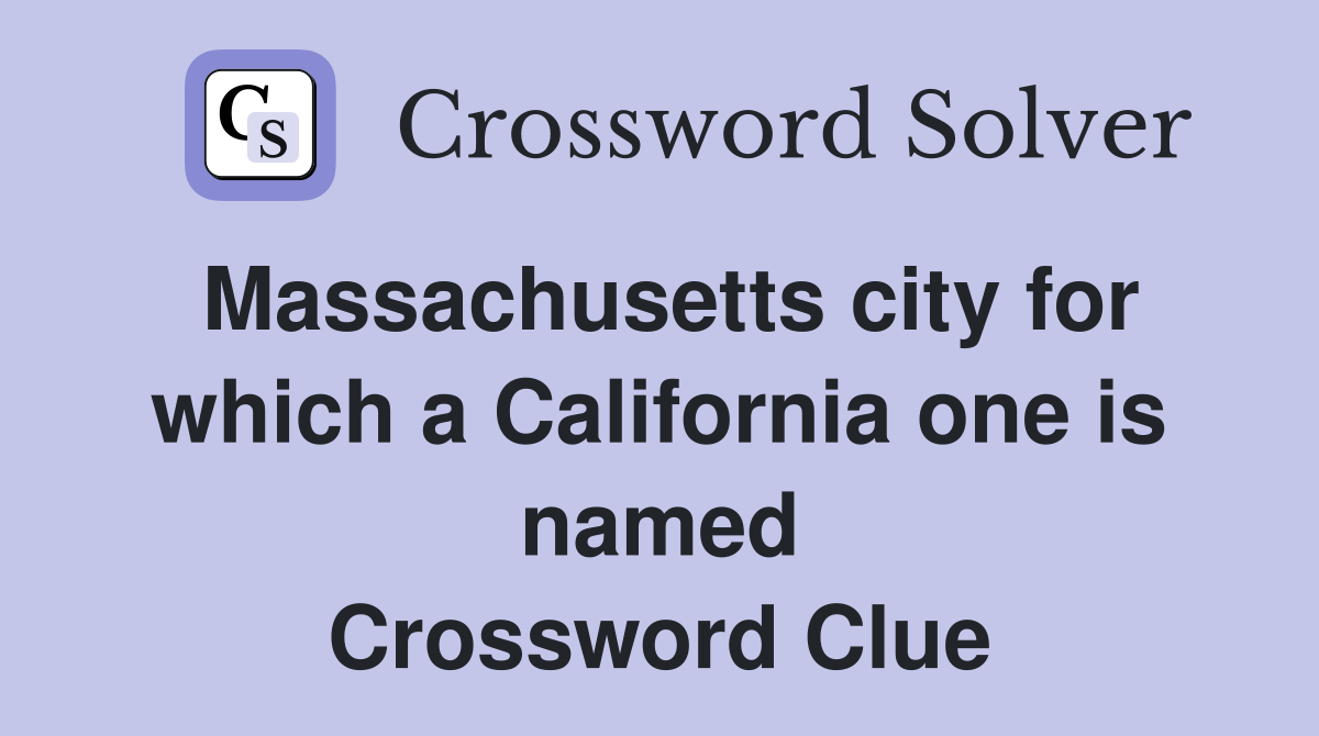 Massachusetts city for which a California one is named Crossword Clue