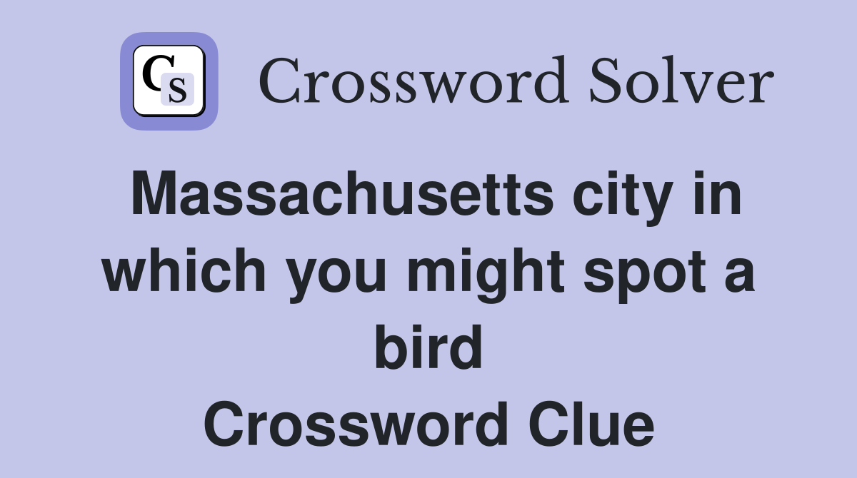 Massachusetts city in which you might spot a bird Crossword Clue
