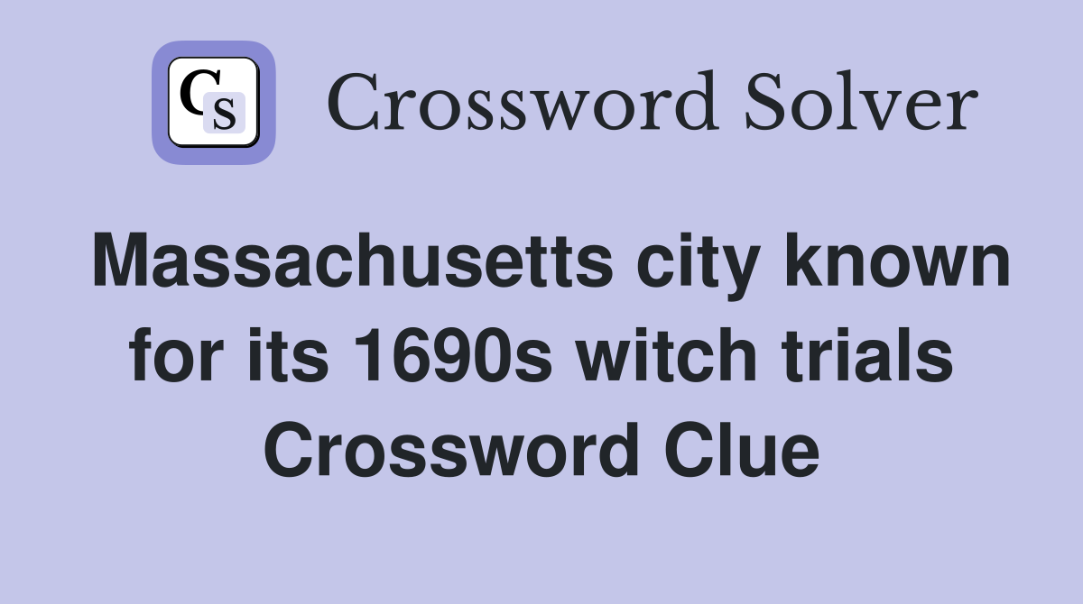 Massachusetts city known for its 1690s witch trials Crossword Clue