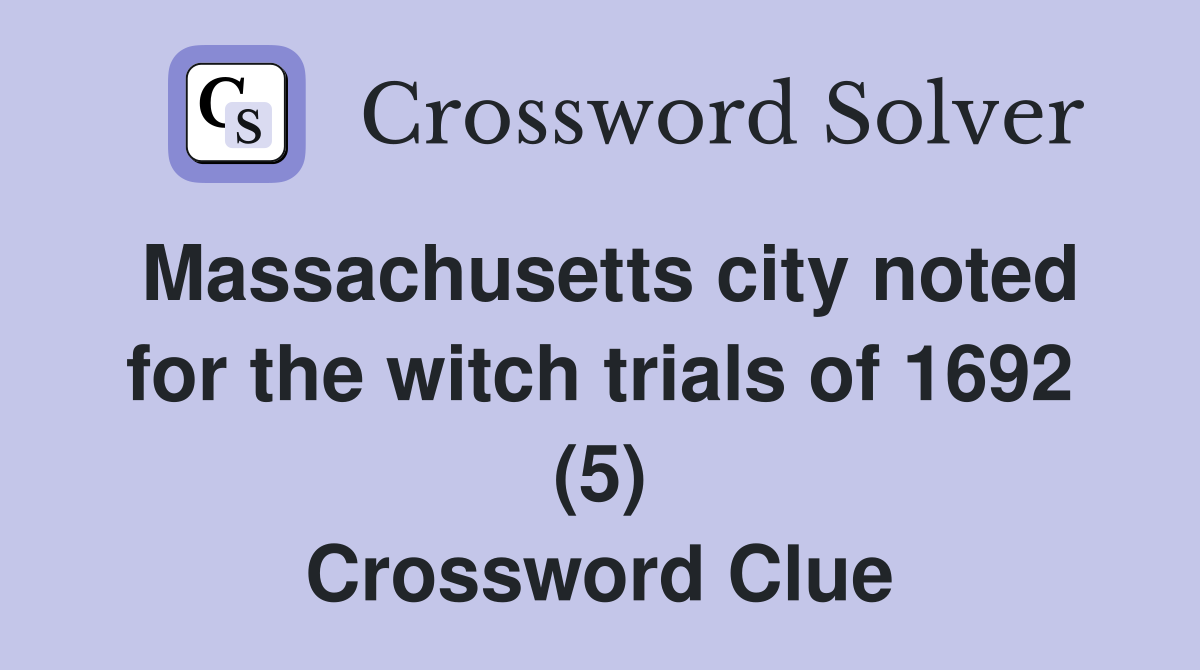 Massachusetts city noted for the witch trials of 1692 (5) Crossword Clue