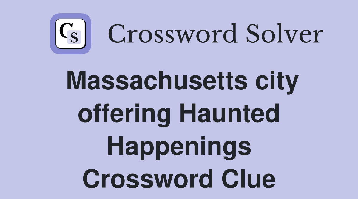 Massachusetts city offering Haunted Happenings Crossword Clue