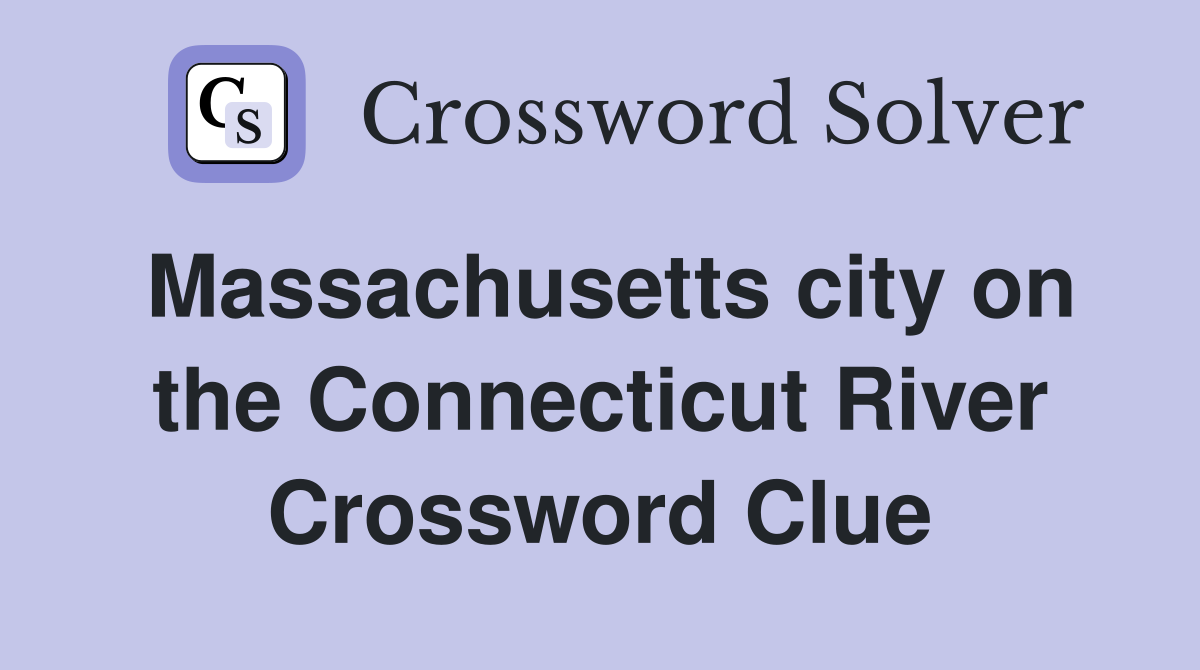 Massachusetts city on the Connecticut River Crossword Clue