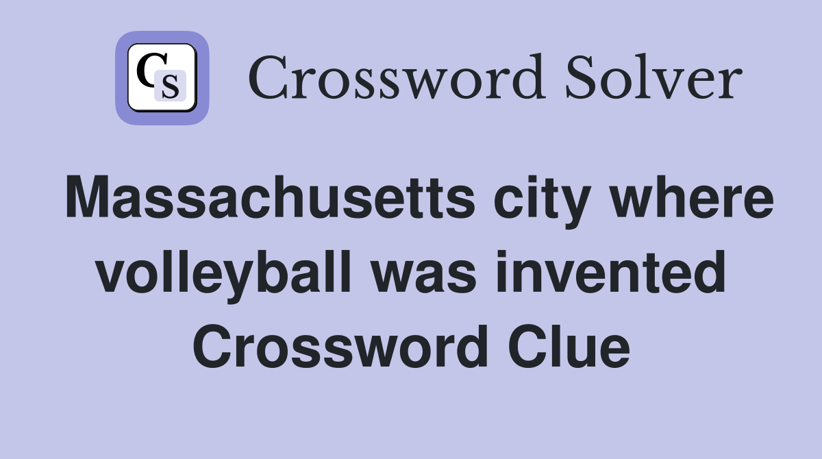 Massachusetts city where volleyball was invented Crossword Clue