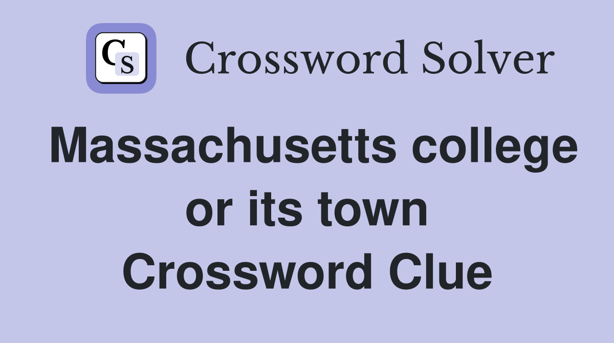 Massachusetts college or its town Crossword Clue