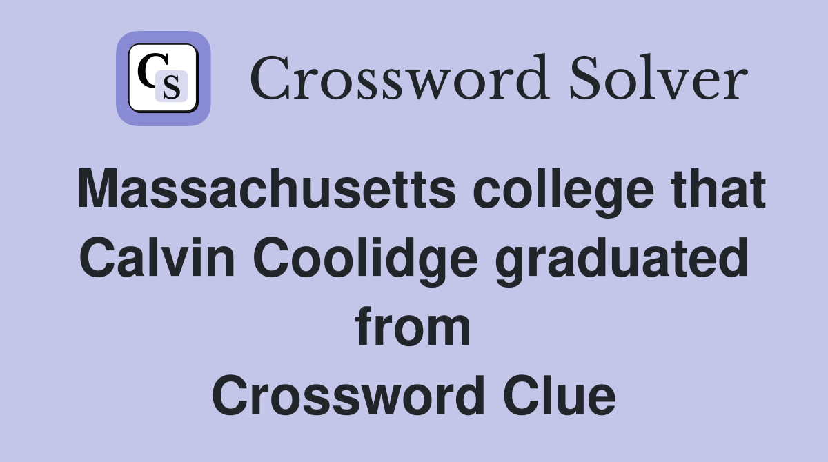 Massachusetts college that Calvin Coolidge graduated from Crossword Clue