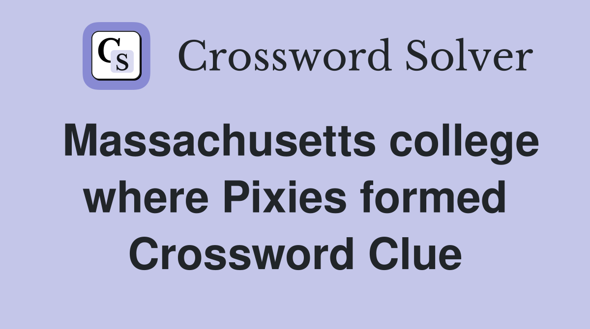 Massachusetts college where Pixies formed Crossword Clue