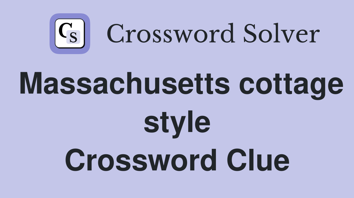 Massachusetts cottage style Crossword Clue