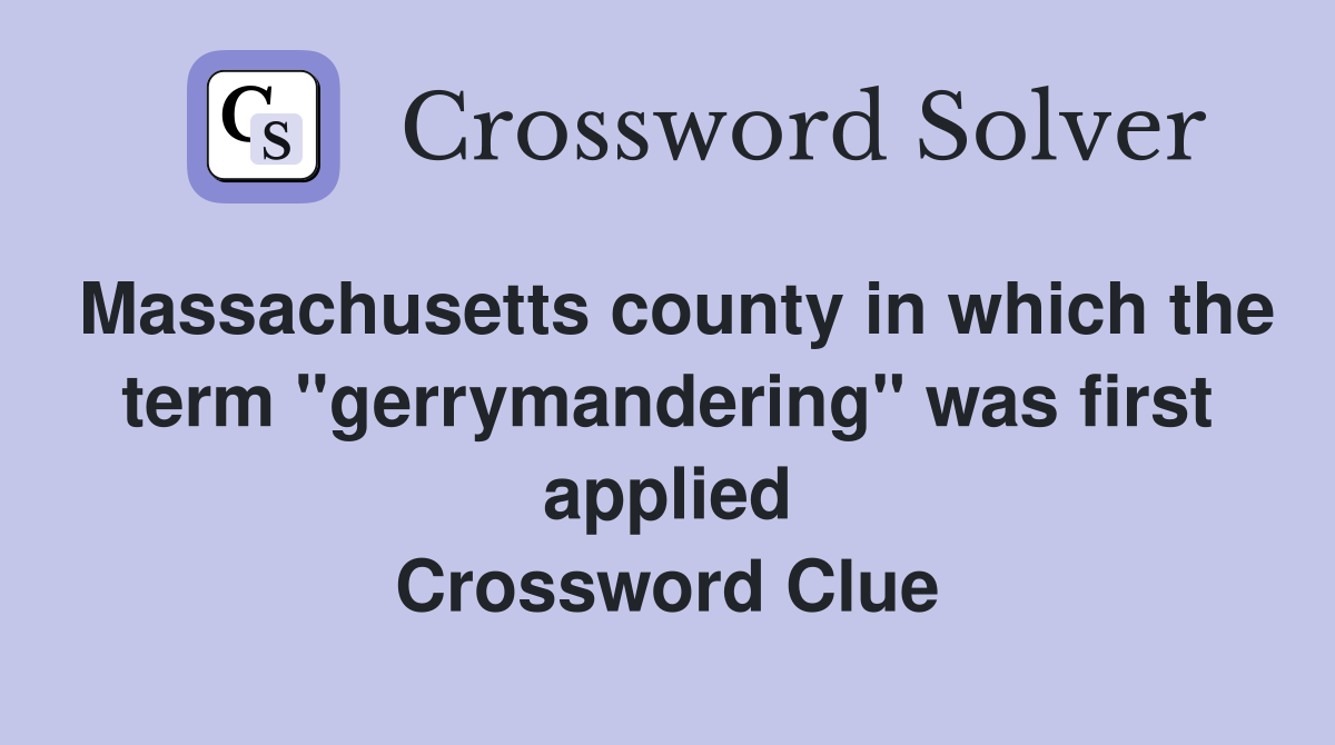 Massachusetts county in which the term "gerrymandering" was first applied Crossword Clue