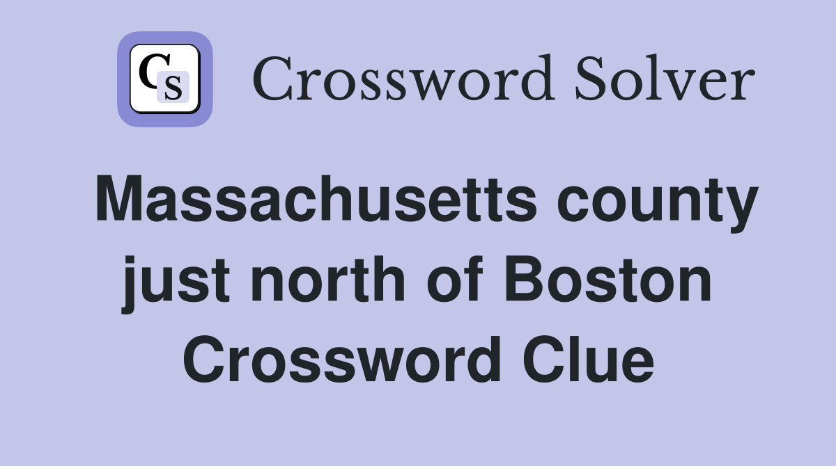 Massachusetts county just north of Boston Crossword Clue