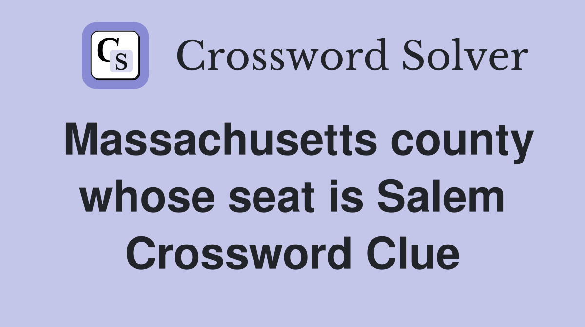 Massachusetts county whose seat is Salem Crossword Clue