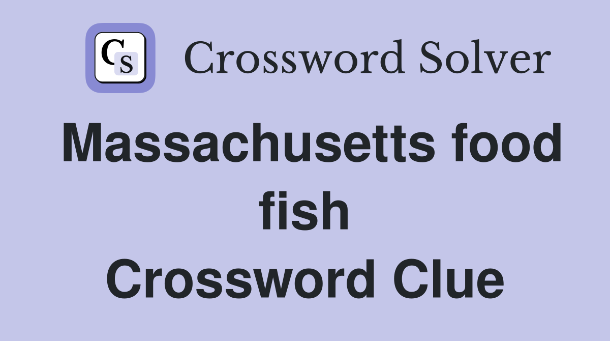 Massachusetts food fish Crossword Clue
