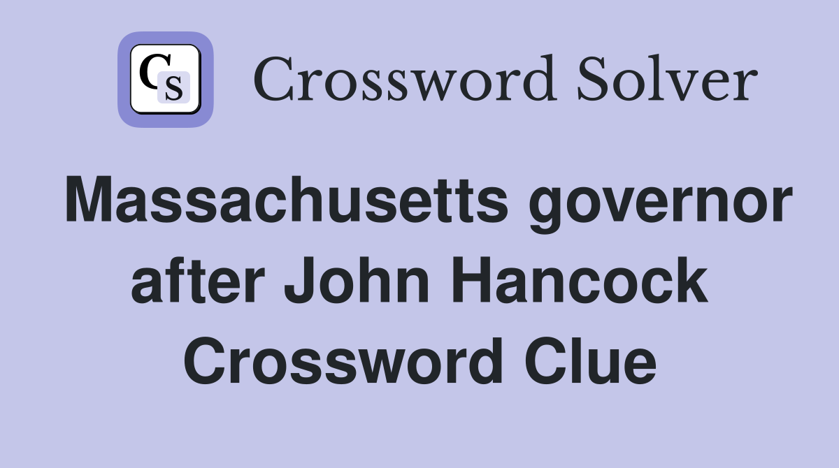 Massachusetts governor after John Hancock Crossword Clue