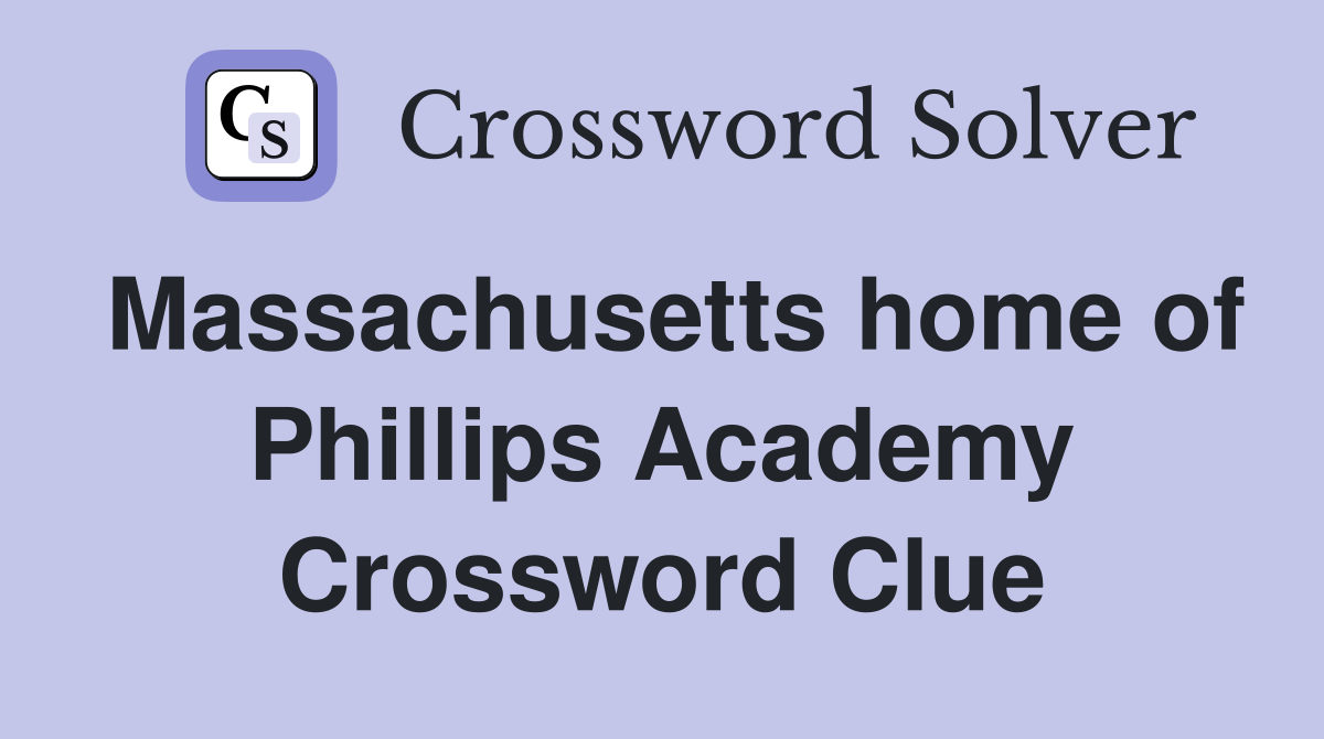 Massachusetts home of Phillips Academy Crossword Clue