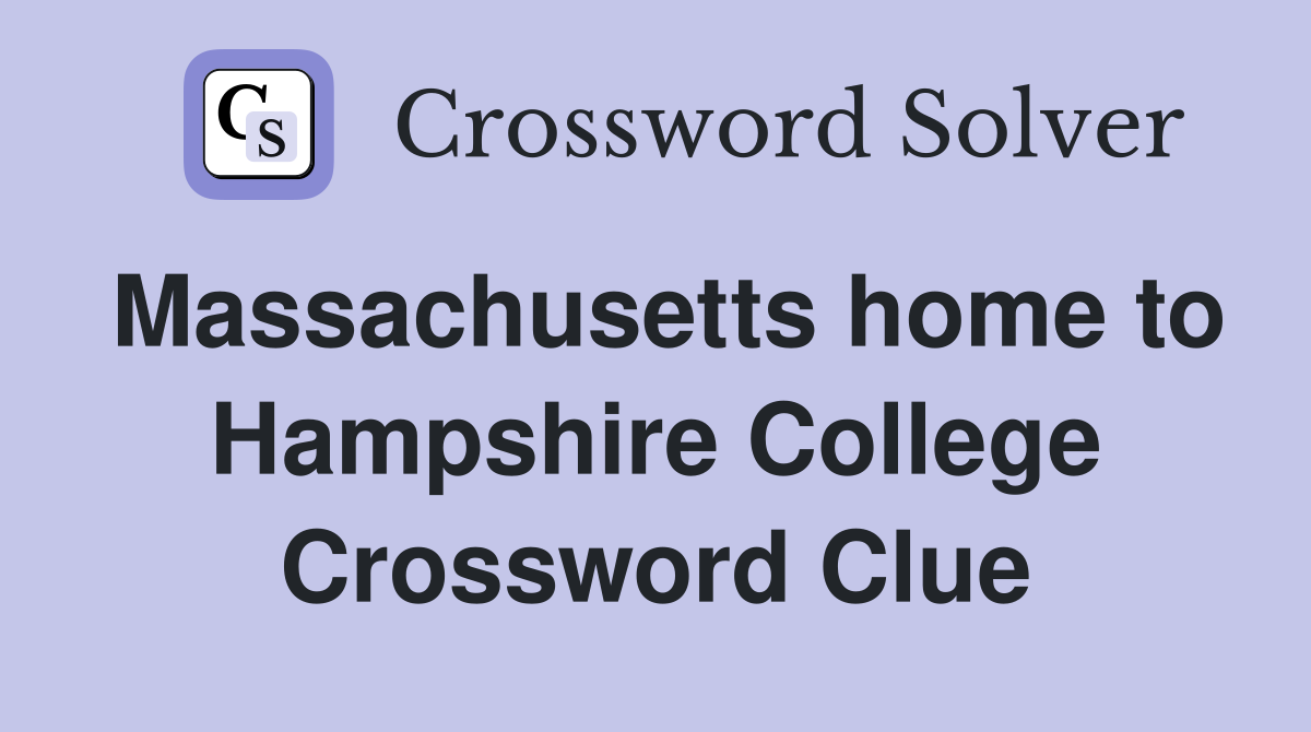 Massachusetts home to Hampshire College Crossword Clue