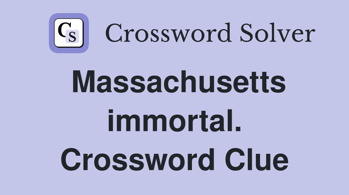 Massachusetts immortal. Crossword Clue