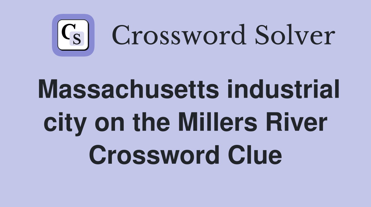 Massachusetts industrial city on the Millers River Crossword Clue
