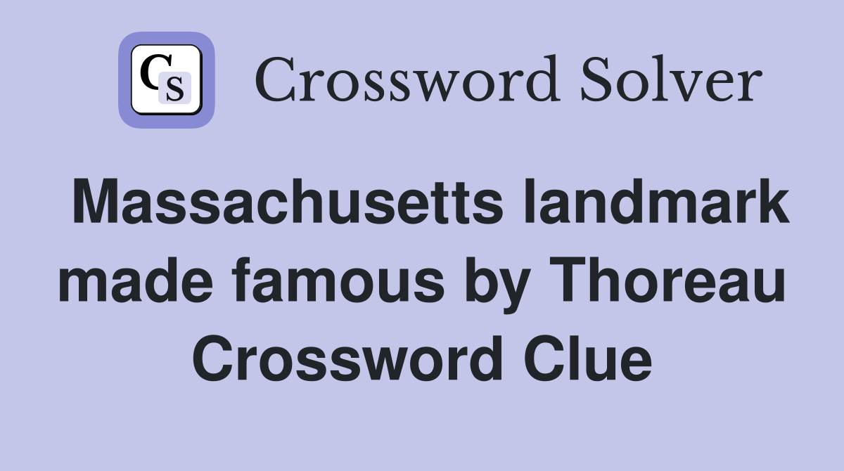 Massachusetts landmark made famous by Thoreau Crossword Clue