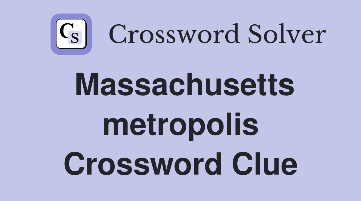 Massachusetts metropolis Crossword Clue