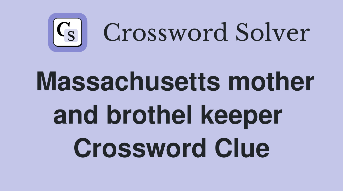 Massachusetts mother and brothel keeper  Crossword Clue