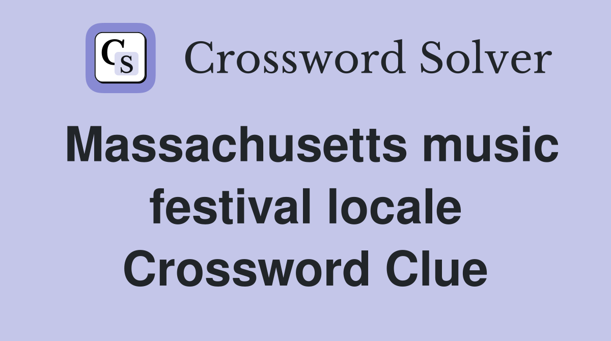 Massachusetts music festival locale Crossword Clue