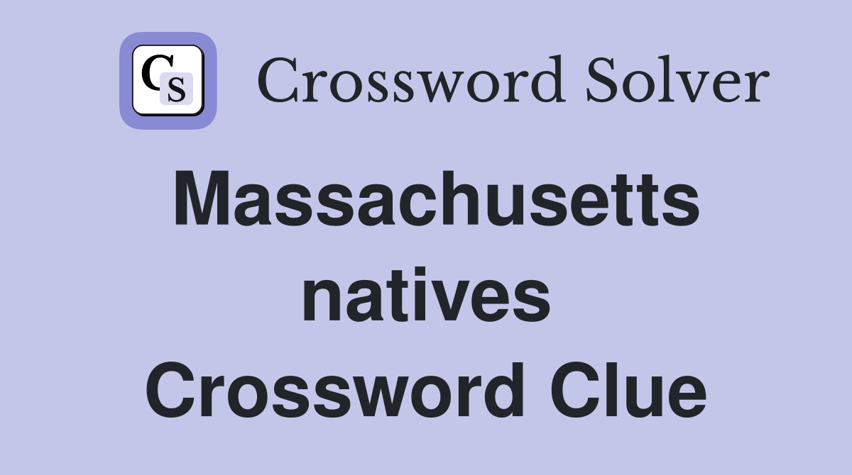 Massachusetts natives Crossword Clue